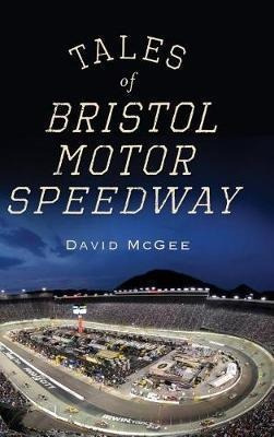 Libro Tales Of Bristol Motor Speedway - David Mcgee