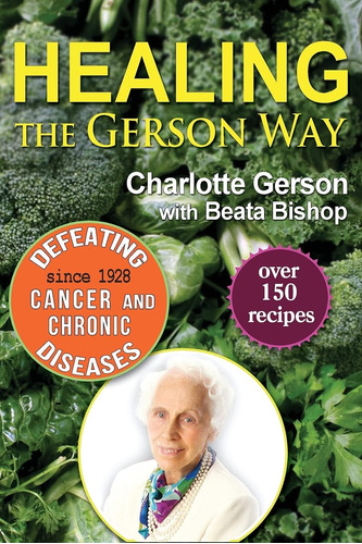 Libro: Healing The Gerson Way: Defeating Cancer And Other Ch