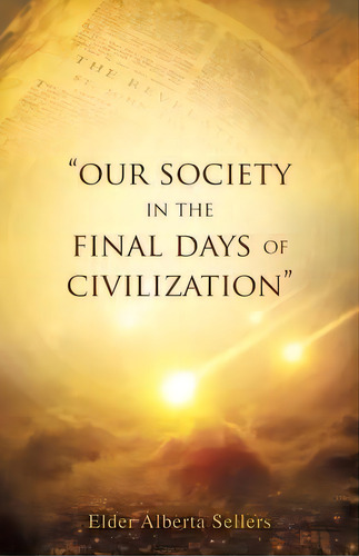 Our Society In The Final Days Of Civilization, De Elder Alberta Sellers. Editorial Xulon Press, Tapa Blanda En Inglés