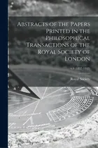 Comprar Abstracts Of The Papers Printed In The Philosophical Transactions Of The Royal Society Of London;..., De Royal Society (great Britain). Editorial Legare Street Pr, Tapa Blanda En Inglés