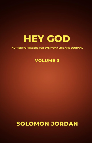 Book : Hey God Volume 3 Authentic Prayers For Everyday Life