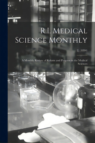 R.i. Medical Science Monthly: A Monthly Review Of Reform And Progress In The Medical Sciences; 2,..., De Anonymous. Editorial Legare Street Pr, Tapa Blanda En Inglés