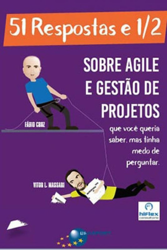 51 Respostas E 1/2 Sobre Agile E Gestão De Projetos: Que Você Queria Saber, Mas Tinha Medo De Perguntar, De Cruz, Fabio / Massari, Vitor L.. Editora Brasport, Capa Mole Em Português