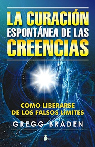 Curacion Espontanea De Las Creencias, La, De Braden, Gregg. Editorial Sirio En Español