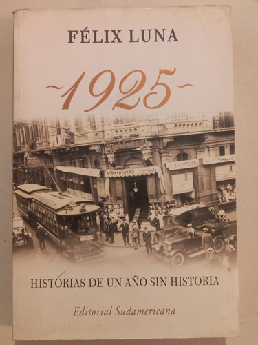 1925. Felix Luna = Historias De Un Año Sin Historia.  Sud.