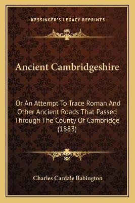 Libro Ancient Cambridgeshire : Or An Attempt To Trace Rom...