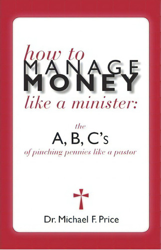 How To Manage Money Like A Minister, De Dr Michael Price. Editorial Second Wind Publishing Llc, Tapa Blanda En Inglés