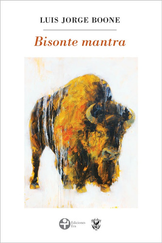 Bisonte mantra, de Boone, Luis Jorge. Editorial Ediciones Era en español, 2017