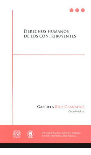 Libro Derechos Humanos De Los Contribuyentes, De Ríos Granados, Gabriela. Editorial Instituto De Investigaciones Juridicas Unam En Español