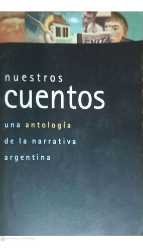 Nuestros Cuentos. Una Antología De La Narrativa Argentina. 