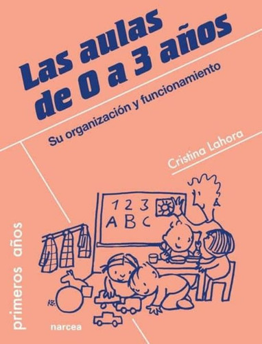 Las Aulas De 0 A 3 Años: Su Organizacion Y Funcionamiento, De Lahora, Cristina. Editorial Narcea En Español
