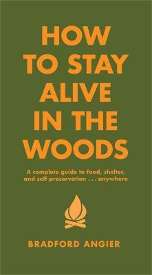 Libro How To Stay Alive In The Woods : A Complete Guide T...