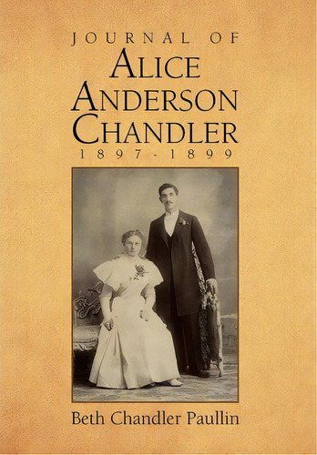 Journal Of Alice Anderson Chandler 1897-1899, De Beth Chandler Paullin. Editorial Xlibris Corporation, Tapa Dura En Inglés