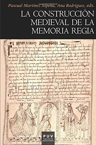 La Construccion Medieval De La Memoria Regia - Martinez Pasc