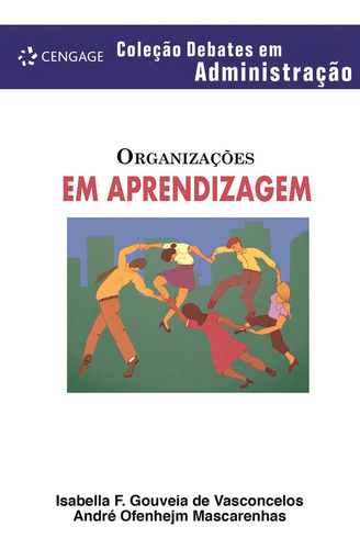 Organizações Em Aprendizagem: Coleção Debates Em Administração, de Vasconcelos, Isabella F. Gouveia De. Editorial Cengage Learning Edições Ltda., capa mole em português, 2006