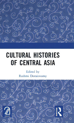 Cultural Histories Of Central Asia, De Doraiswamy, Rashmi., Vol. 1. Editorial Routledge, Tapa Dura En Inglés