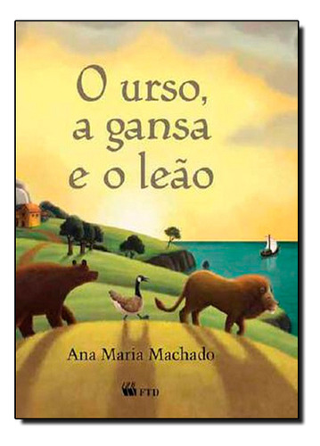 Urso, A Gansa E O Leão, O, De Ana Maria Machado. Editora Ftd (paradidaticos), Capa Mole Em Português