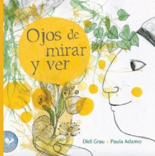 Ojos De Mirar Y Ver- Didi Grau, Paula Adamo- De La Terraza