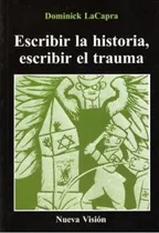 Comprar Escribir La Historia Escribir Trauma, Lacapra, Nueva Visión
