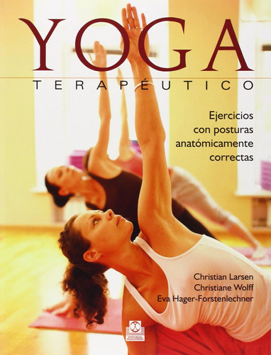 Yoga Terapéutico. Ejercicios Con Posturas Anatómicamente Cor