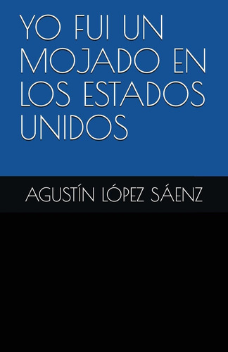 Libro: Yo Fui Un Mojado En Los Estados Unidos (spanish Editi