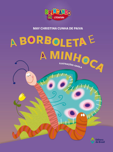 A borboleta e a minhoca, de Paiva, May Christina Cunha de. Série Brincando com literatura Editora do Brasil, capa mole em português, 2019