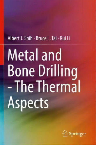 Metal And Bone Drilling - The Thermal Aspects, De Albert J. Shih., Vol. 1. Editorial Springer Nature Switzerland Ag, Tapa Blanda En Inglés