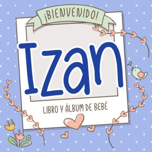 Libro: ¡bienvenido Izan! Libro Y Álbum De Bebé: Libro De Beb