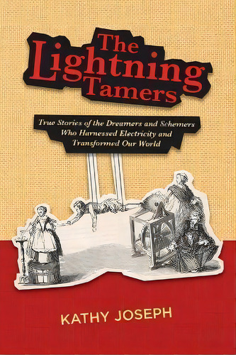 The Lightning Tamers : True Stories Of The Dreamers And Schemers Who Harnessed Electricity And Tr..., De Kathy Joseph. Editorial Smart Science Press, Tapa Blanda En Inglés
