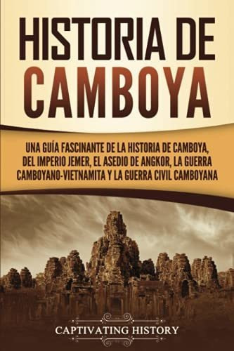 Historia De Camboya: Una Guía Fascinante De La Historia De C