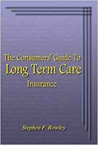 The Consumers Guide To Long Term Care Insurance