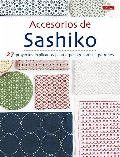 Accesorios De Sashiko: 27 Proyectos Explicados Paso A Apso Y