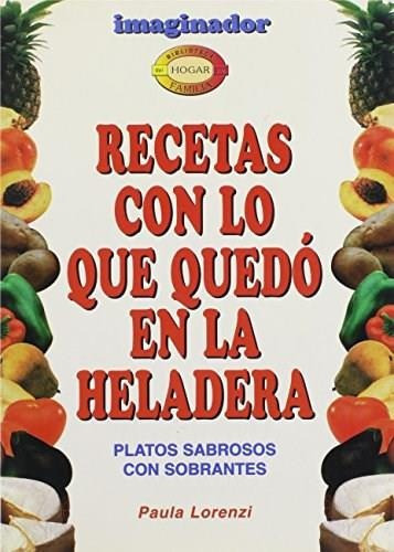 Recetas Con Lo Que Quedo En La Heladera, De Lorenzi, Paula. Editorial Imaginador, Tapa Tapa Blanda En Español