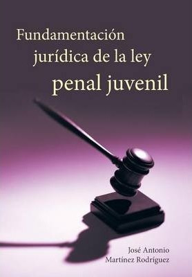 Fundamentacion Juridica De La Ley Penal Juvenil - Josã©...