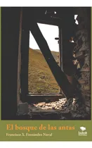 Comprar El Bosque De Las Antas, De Xosé Fernández Naval, Francisco. Editorial Bubok Publishing, Tapa Blanda En Español