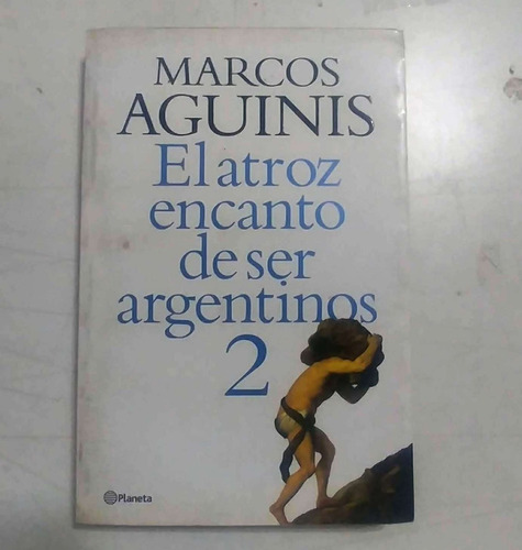 El Atroz Encanto De Ser Argentinos 2 Marcos Aguinis