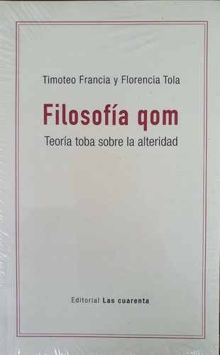 Filosofía Qom - Florencia Tola Timoteo Francia Las Cuarenta