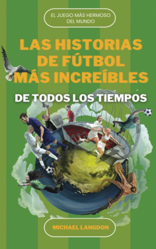 Libro: Las Historias De Fútbol Más Increíbles De Todos Los