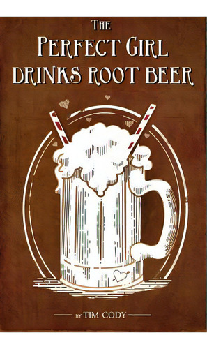 The Perfect Girl Drinks Root Beer, De Cody, Tim. Editorial Createspace, Tapa Blanda En Inglés