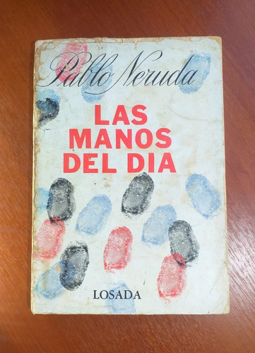 Las Manos Del Día Pablo Neruda Losada 1ra Edición 1968