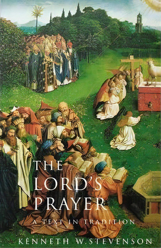 The Lord's Prayer : A Text And Tradition, De Kenneth W Stevenson. Editorial Augsburg Fortress, Tapa Blanda En Inglés, 2004