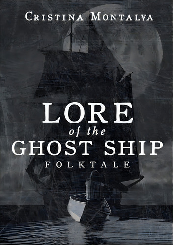 Lore Of The Ghost Ship, De Cristina Montalva. Editorial Lulu Com, Tapa Blanda En Inglés