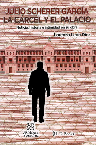 Julio Scherer García - La Cárcel Y El Palacio - 