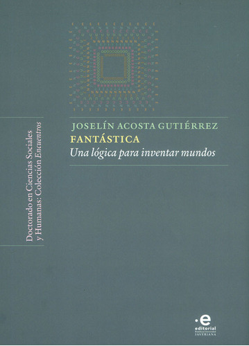 Fantástica: Una l?gica para inventar mundos, de Joselín Acosta Gutiérrez. Serie 9587817898, vol. 1. Editorial U. Javeriana, tapa blanda, edición 2022 en español, 2022