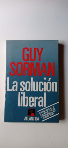 La Solucion Liberal Guy Sorman Atlantida