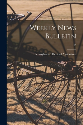 Libro Weekly News Bulletin; 15 - Pennsylvania Dept Of Agr...
