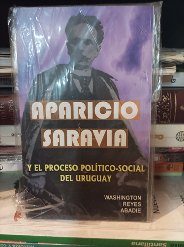 Aparicio Saravia Y El Proceso Político Social Del Uruguay 