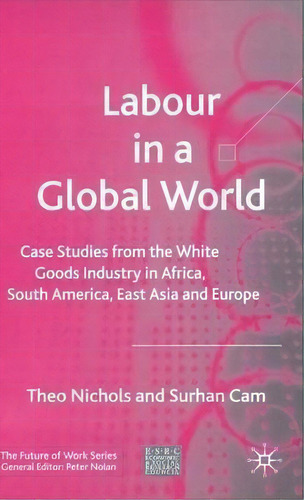 Labour In A Global World, De Theo Nichols. Editorial Palgrave Usa, Tapa Dura En Inglés