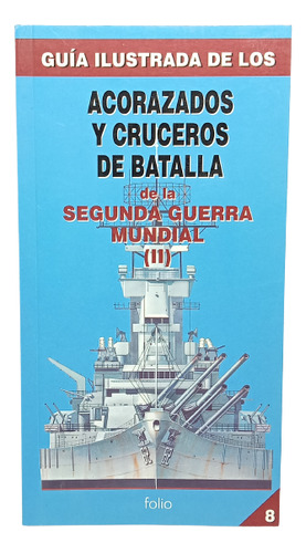 Segunda Guerra Mundial - Acorazados Y Cruceros 2 - Ed Folio