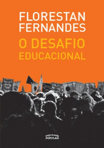 O Desafio Educacional, De Fernandes, Florestan. Editora Expressão Popular, Capa Mole Em Português